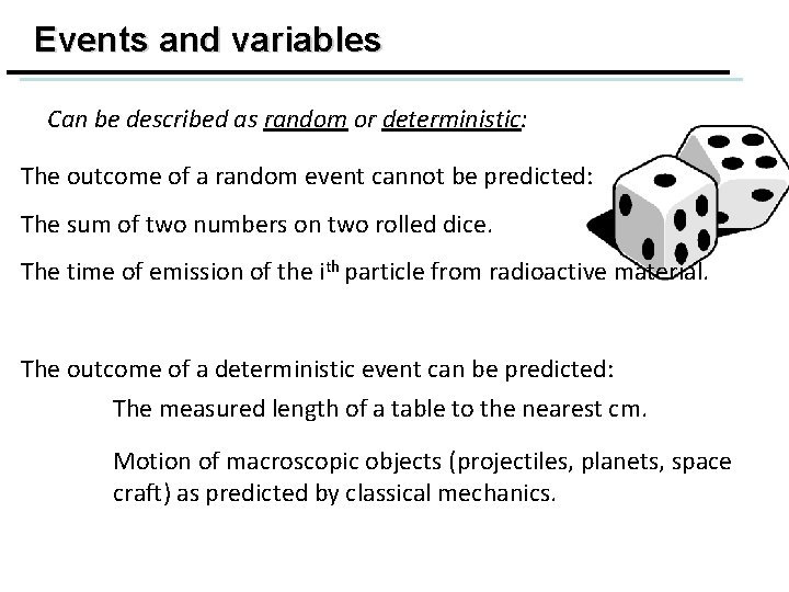 Events and variables Can be described as random or deterministic: The outcome of a