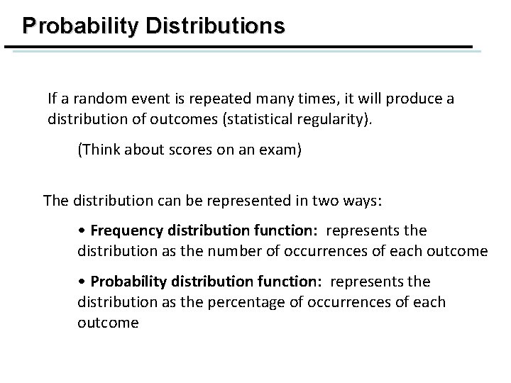 Probability Distributions If a random event is repeated many times, it will produce a