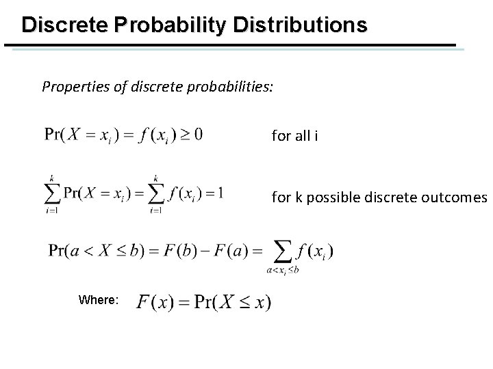 Discrete Probability Distributions Properties of discrete probabilities: for all i for k possible discrete