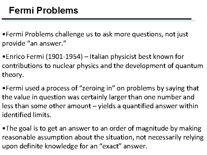 Fermi Problems • Fermi Problems challenge us to ask more questions, not just provide