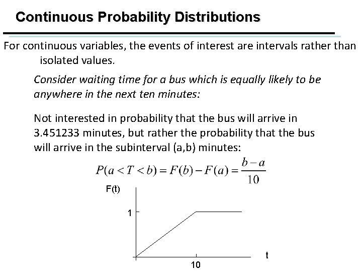 Continuous Probability Distributions For continuous variables, the events of interest are intervals rather than