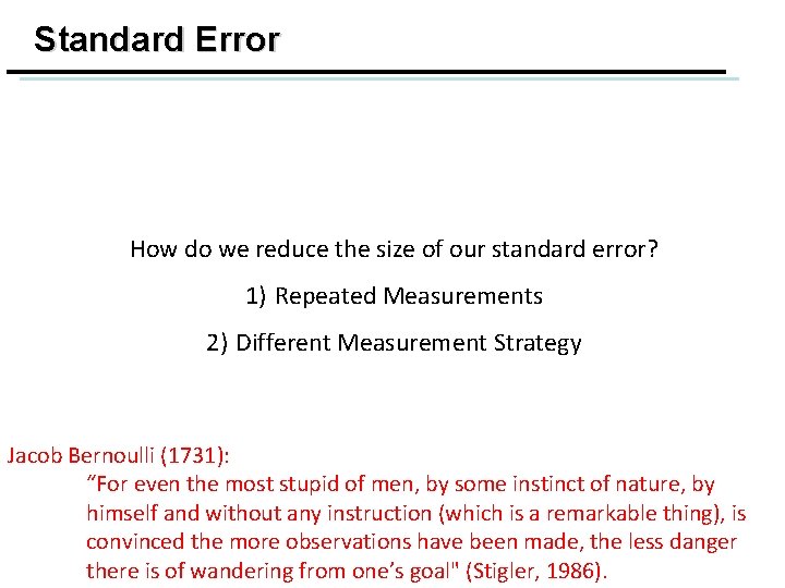 Standard Error How do we reduce the size of our standard error? 1) Repeated