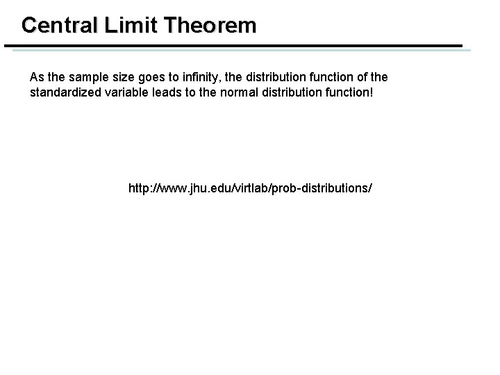 Central Limit Theorem As the sample size goes to infinity, the distribution function of