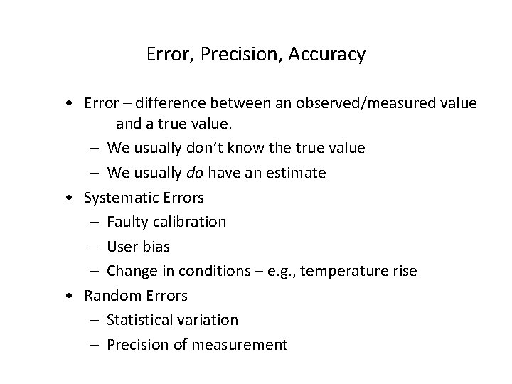 Error, Precision, Accuracy • Error – difference between an observed/measured value and a true