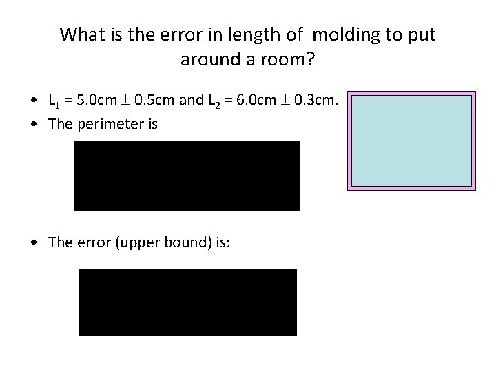 What is the error in length of molding to put around a room? •