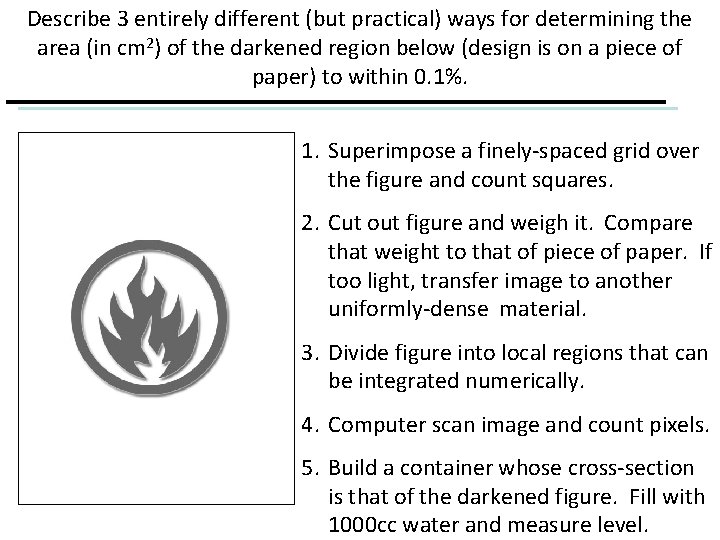 Describe 3 entirely different (but practical) ways for determining the area (in cm 2)