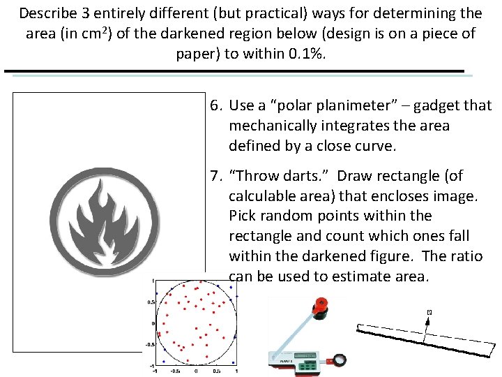 Describe 3 entirely different (but practical) ways for determining the area (in cm 2)