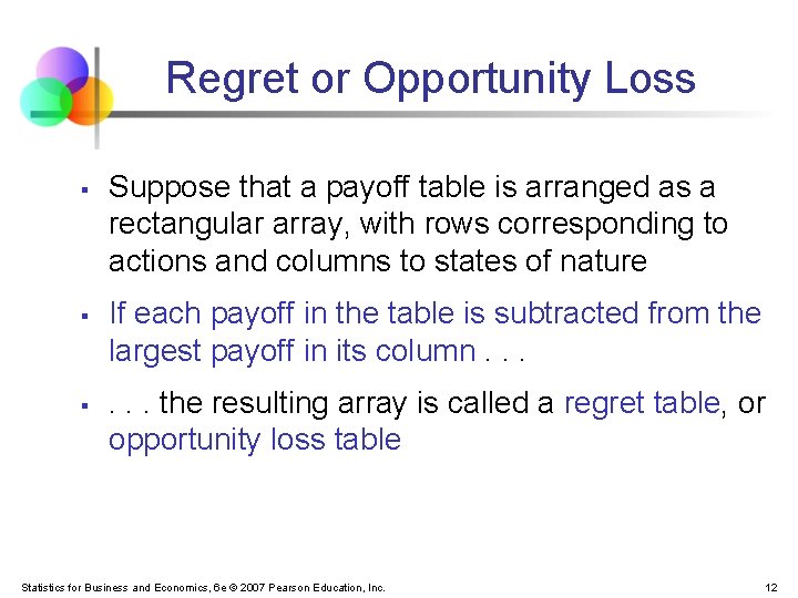 Regret or Opportunity Loss § § § Suppose that a payoff table is arranged Regret or Opportunity Loss § § § Suppose that a payoff table is arranged