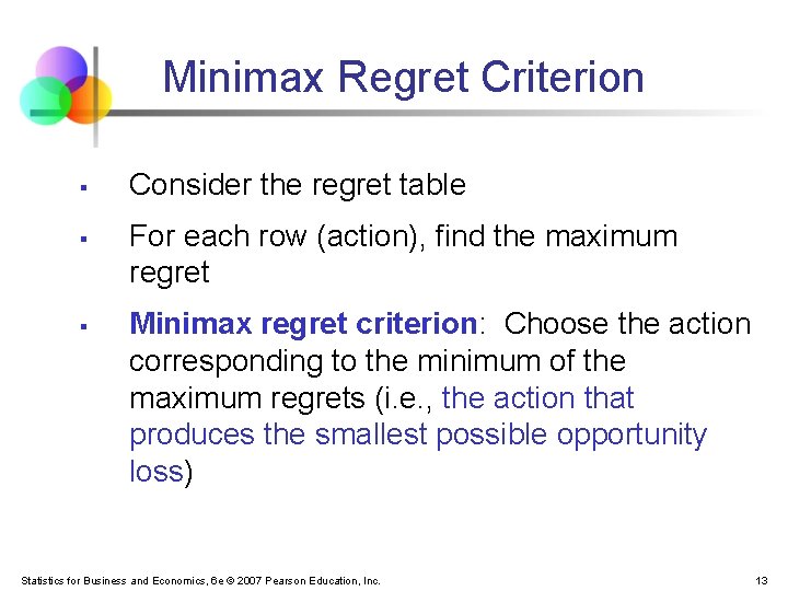 Minimax Regret Criterion § § § Consider the regret table For each row (action), Minimax Regret Criterion § § § Consider the regret table For each row (action),