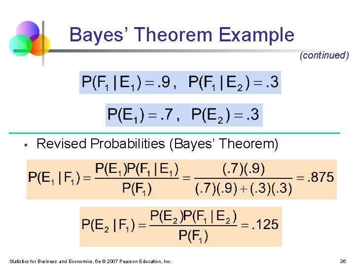 Bayes’ Theorem Example (continued) § Revised Probabilities (Bayes’ Theorem) Statistics for Business and Economics, Bayes’ Theorem Example (continued) § Revised Probabilities (Bayes’ Theorem) Statistics for Business and Economics,