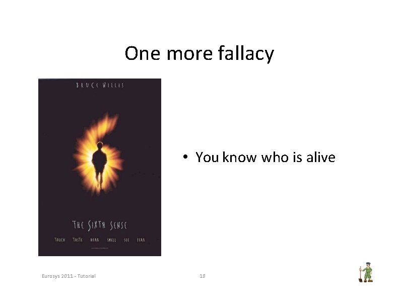 One more fallacy • You know who is alive Eurosys 2011 ‐ Tutorial 18