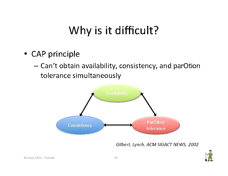 Why is it diﬃcult? • CAP principle – Can’t obtain availability, consistency, and par.