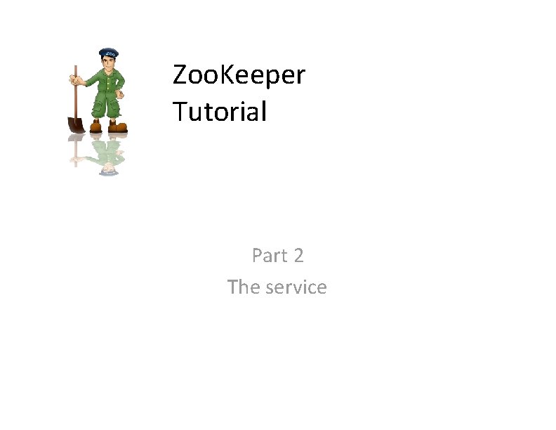 Zoo. Keeper Tutorial Part 2 The service 