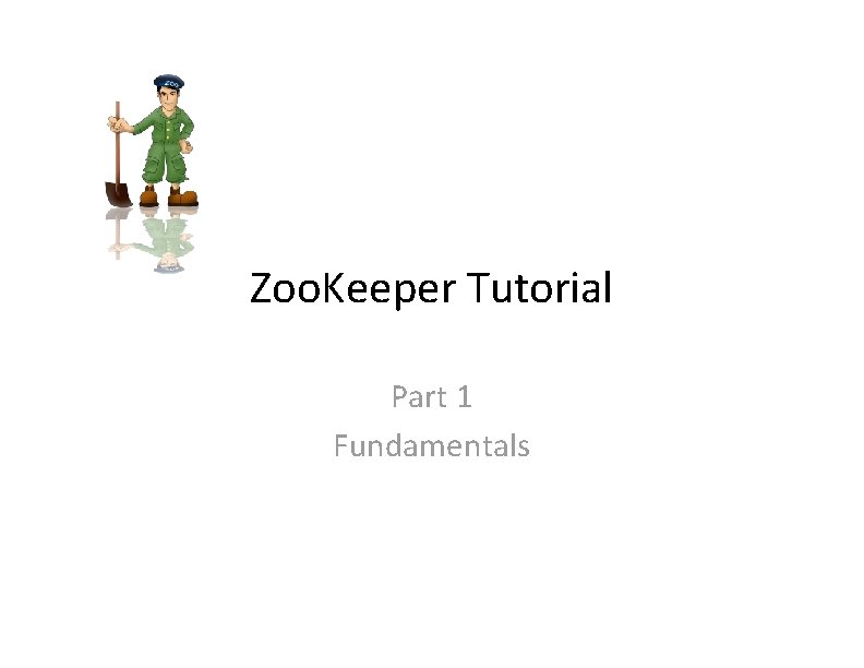 Zoo. Keeper Tutorial Part 1 Fundamentals 