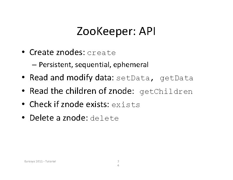 Zoo. Keeper: API • Create znodes: create – Persistent, sequential, ephemeral • • Read