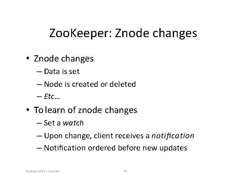 Zoo. Keeper: Znode changes • Znode changes – Data is set – Node is