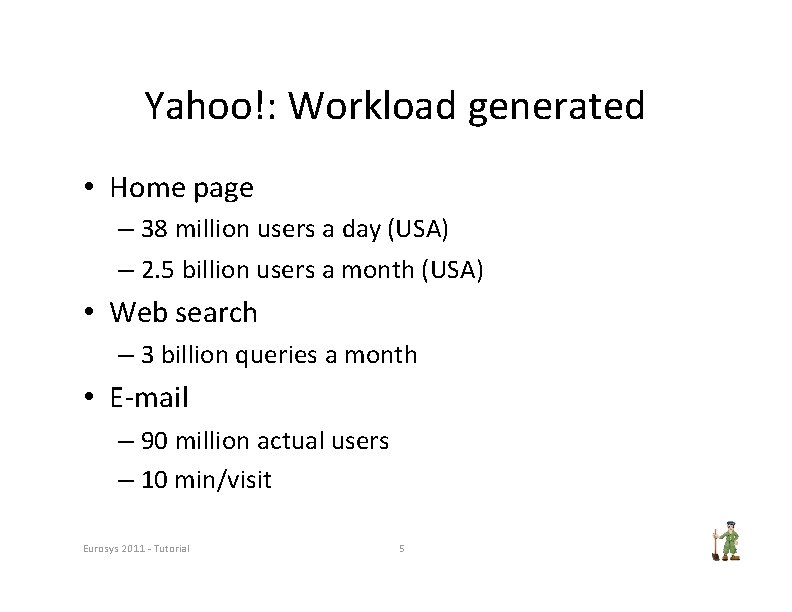 Yahoo!: Workload generated • Home page – 38 million users a day (USA) –