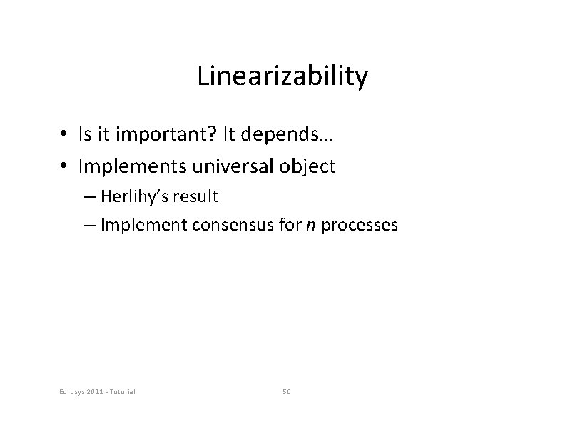 Linearizability • Is it important? It depends… • Implements universal object – Herlihy’s result