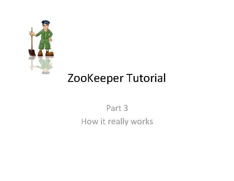 Zoo. Keeper Tutorial Part 3 How it really works 