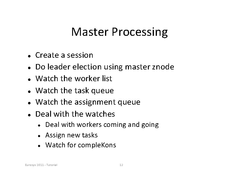 Master Processing Create a session Do leader election using master znode Watch the worker