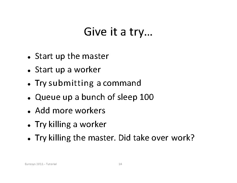 Give it a try… Start up the master Start up a worker Try submitting