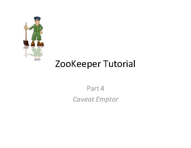 Zoo. Keeper Tutorial Part 4 Caveat Emptor 