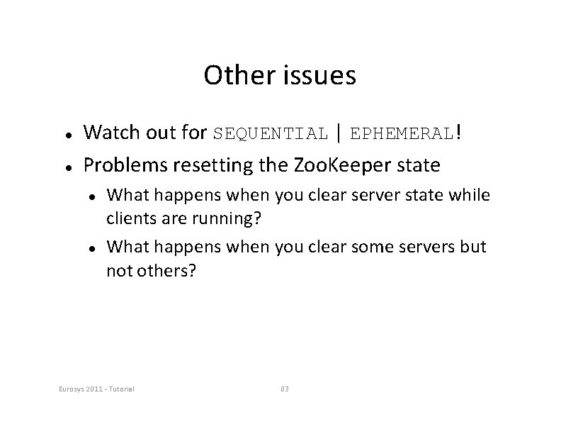 Other issues Watch out for SEQUENTIAL | EPHEMERAL! Problems resetting the Zoo. Keeper state