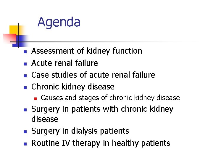 Agenda n n Assessment of kidney function Acute renal failure Case studies of acute
