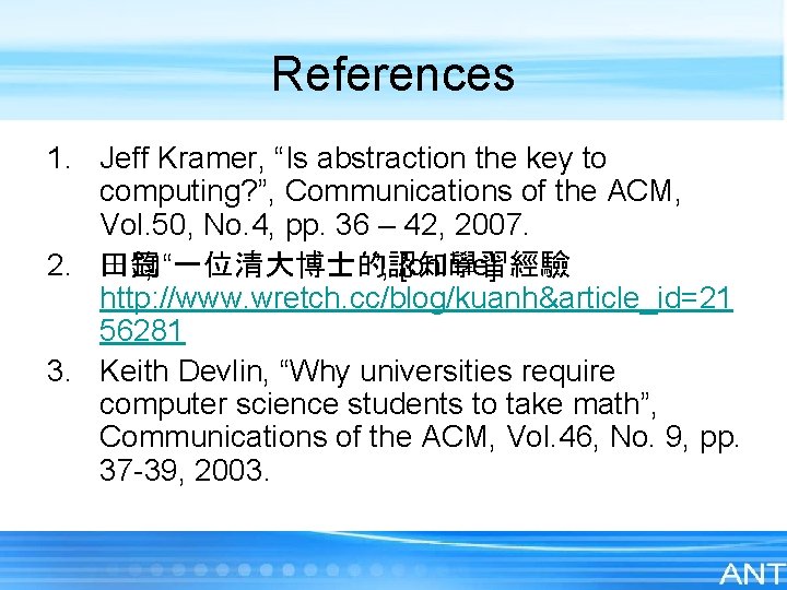 References 1. Jeff Kramer, “Is abstraction the key to computing? ”, Communications of the