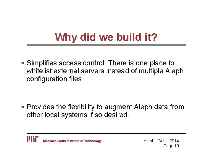 Why did we build it? § Simplifies access control. There is one place to