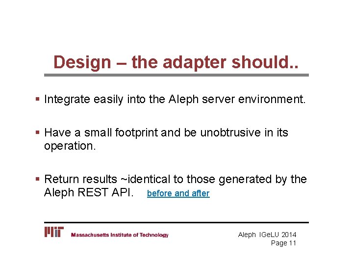 Design – the adapter should. . § Integrate easily into the Aleph server environment.