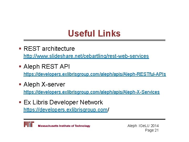 Useful Links § REST architecture http: //www. slideshare. net/cebartling/rest-web-services § Aleph REST API https: