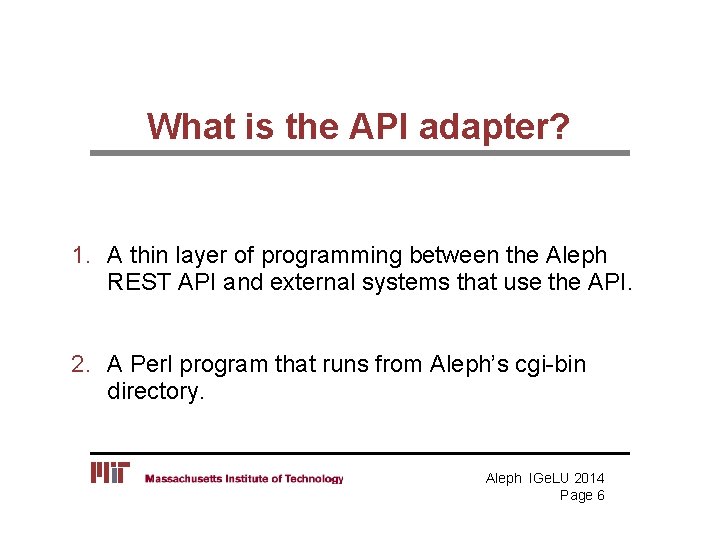What is the API adapter? 1. A thin layer of programming between the Aleph What is the API adapter? 1. A thin layer of programming between the Aleph