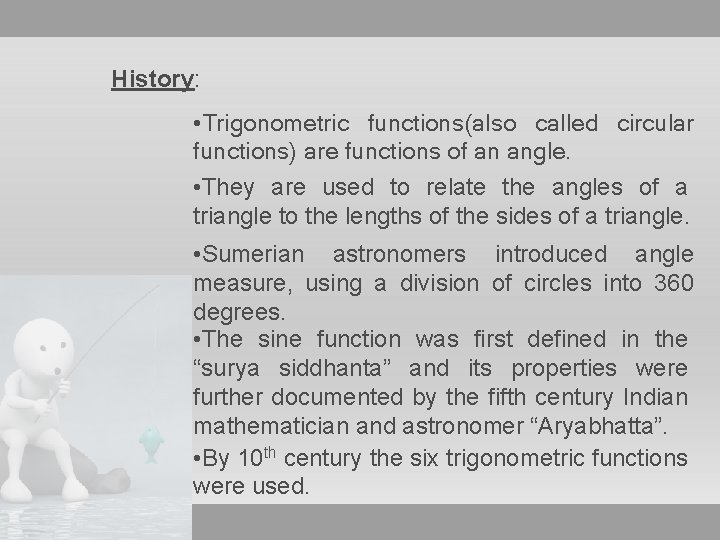 History: • Trigonometric functions(also called circular functions) are functions of an angle. • They