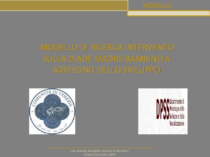 MODELLO DI RICERCA INTERVENTO SULLA DIADE MADRE BAMBINO A SOSTEGNO DELLO SVILUPPO «La violenza