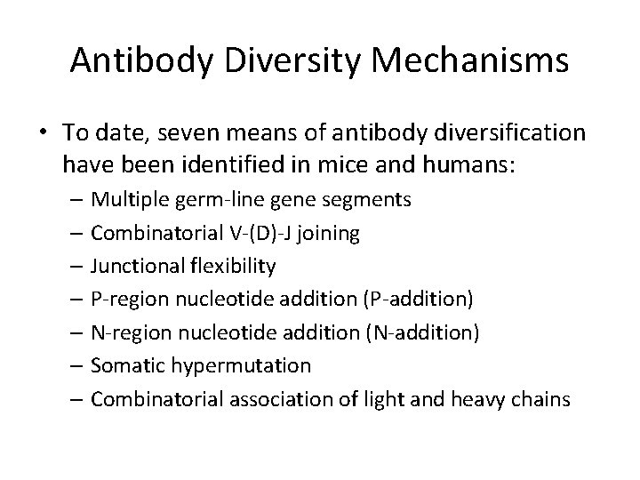 Antibody Diversity Mechanisms • To date, seven means of antibody diversification have been identified