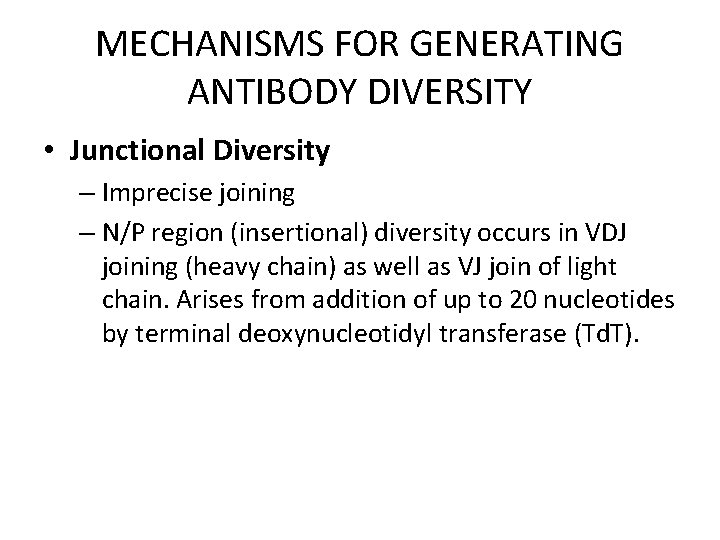 MECHANISMS FOR GENERATING ANTIBODY DIVERSITY • Junctional Diversity – Imprecise joining – N/P region