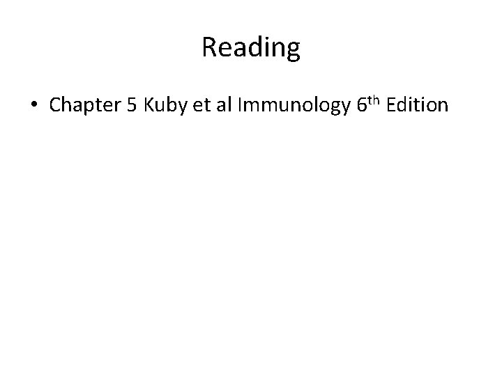 Reading • Chapter 5 Kuby et al Immunology 6 th Edition 