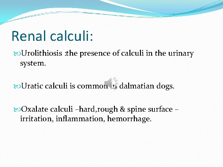 Renal calculi: Urolithiosis : the presence of calculi in the urinary system. Uratic calculi