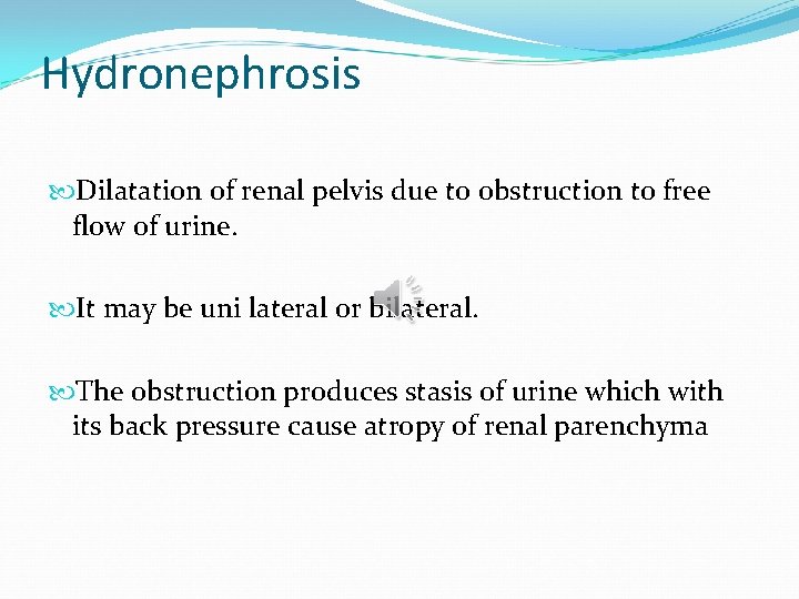 Hydronephrosis Dilatation of renal pelvis due to obstruction to free flow of urine. It