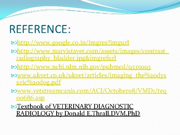 REFERENCE: http: //www. google. co. in/imgres? imgurl http: //www. marvistavet. com/assets/images/contrast_ radiography_bladder. jpg&imgrefurl http: