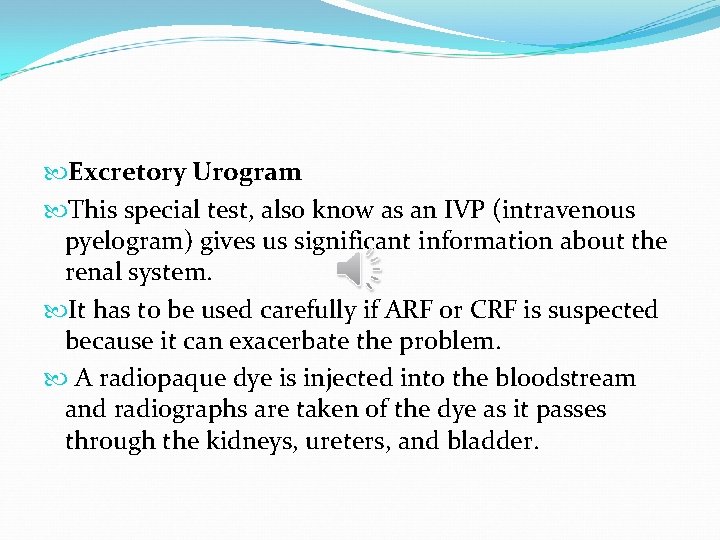 Excretory Urogram This special test, also know as an IVP (intravenous pyelogram) gives
