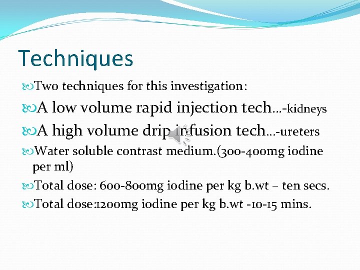 Techniques Two techniques for this investigation: A low volume rapid injection tech…-kidneys A high