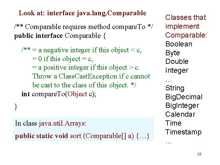 Look at: interface java. lang. Comparable /** Comparable requires method compare. To */ public