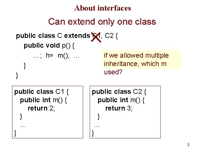 About interfaces Can extend only one class public class C extends C 1, C