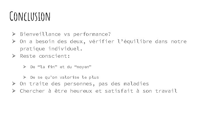 Conclusion Ø Bienveillance vs performance? Ø On a besoin des deux, vérifier l’équilibre dans