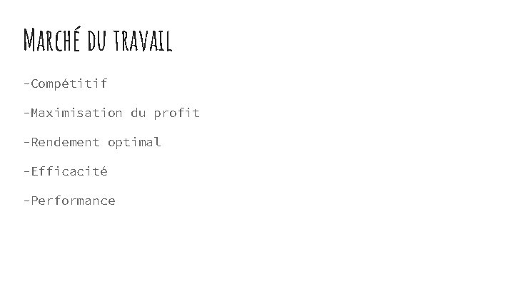 Marché du travail -Compétitif -Maximisation du profit -Rendement optimal -Efficacité -Performance 