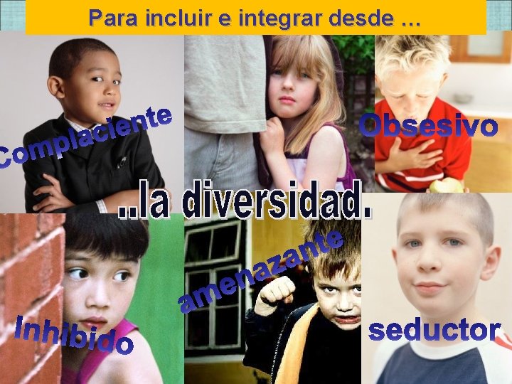 Para incluir e integrar desde … Para incluir e integrar desde …