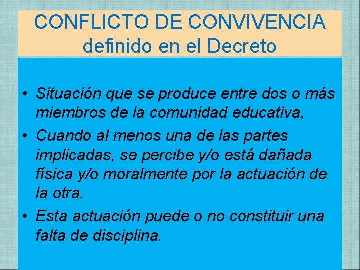 CONFLICTO DE CONVIVENCIA definido en el Decreto • Situación que se produce entre dos CONFLICTO DE CONVIVENCIA definido en el Decreto • Situación que se produce entre dos