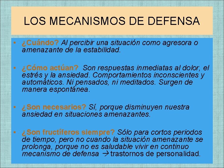 LOS MECANISMOS DE DEFENSA • ¿Cuándo? Al percibir una situación como agresora o amenazante LOS MECANISMOS DE DEFENSA • ¿Cuándo? Al percibir una situación como agresora o amenazante